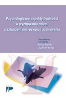 Psychologiczne aspekty trudności w wychowaniu dzieci z zaburzeniami rozwoju i zachowania - Ebook - 978-83-7173-231-7