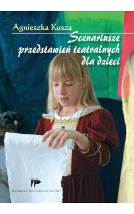 Scenariusze przedstawień teatralnych dla dzieci - Agnieszka Kusza - Ebook - 978-83-7173-245-4