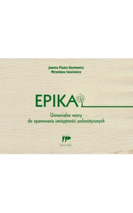 Epika Uniwersalne wzory do opanowania umiejętności polonistycznych - Joanna Piasta-Siechowicz - Ebook - 978-83-7173-258-4