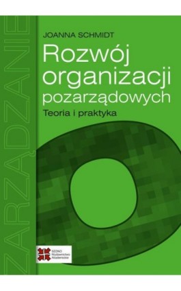 Rozwój organizacji pozarządowych Teoria i praktyka - Joanna Schmidt - Ebook - 978-83-63354-94-7