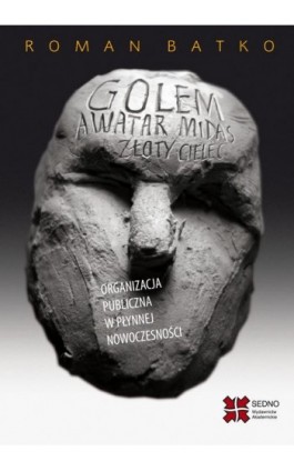 Golem Awatar Midas Złoty Cielec Organizacja - Roman Batko - Ebook - 978-83-63354-81-7