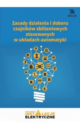 Zasady działania i doboru czujników zbliżeniowych stosowanych w układach automatyki - Michał Świerżewski - Ebook - 978-83-269-9724-2