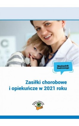 Zasiłki chorobowe i opiekuńcze w 2021 roku - Marek Styczeń - Ebook - 978-83-269-9903-1