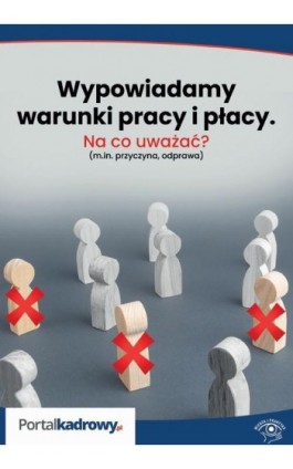 Wypowiadamy warunki pracy i płacy – na co uważać? (m.in. przyczyna, odprawa) - Łukasz Pisarczyk - Ebook - 978-83-269-9898-0