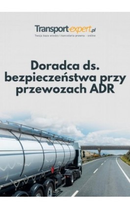 Doradca ds. bezpieczeństwa przy przewozach ADR - Praca zbiorowa - Ebook - 978-83-8276-028-6