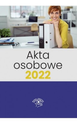 Akta osobowe 2022 - Praca Zbiorowa Pod Redakcją Katarzyny Wrońskiej-Zblewskiej - Ebook - 978-83-269-9533-0