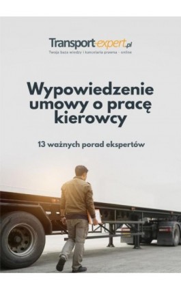 Wypowiedzenie umowy o pracę kierowcy - 13 ważnych porad ekspertów - Praca zbiorowa - Ebook - 978-83-8276-055-2