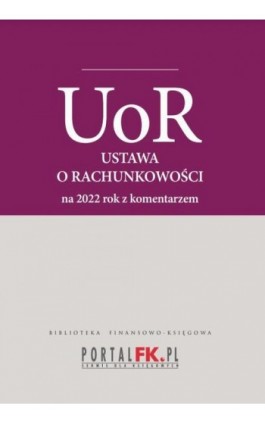 Ustawa o rachunkowości 2022. Tekst ujednolicony z komentarze eksperta do zmian - Katarzyna Trzpioła - Ebook - 978-83-8276-174-0