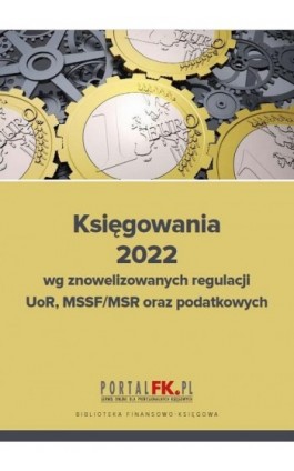 Księgowania 2022 wg znowelizowanych regulacji uor, MSSF/MSR oraz podatkowych - Katarzyna Trzpioła - Ebook - 978-83-8276-219-8