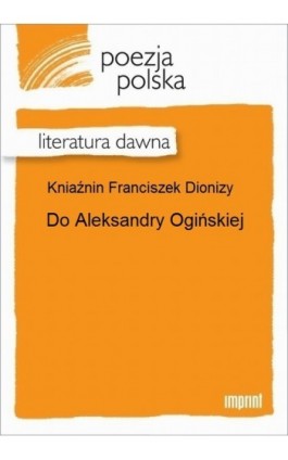 Do Aleksandry Ogińskiej - Franciszek Dionizy Kniaźnin - Ebook - 978-83-270-2880-8