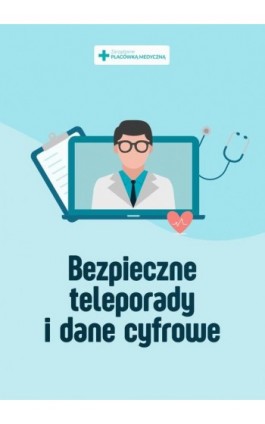 Bezpieczne teleporady i dane cyfrowe - praktyczne porady - Praca zbiorowa - Ebook - 978-83-8276-187-0