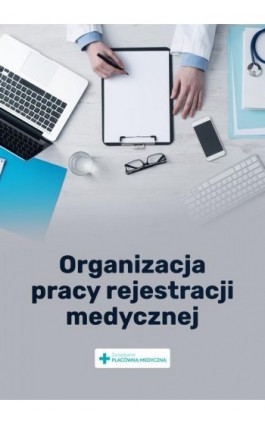 Organizacja pracy rejestracji medycznej - Praca zbiorowa - Ebook - 978-83-8276-267-9