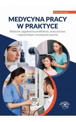 Medycyna pracy w praktyce Wybrane zagadnienia profilaktyki, orzecznictwa i najważniejsze rozwiązania prawne - Praca zbiorowa - Ebook - 978-83-8276-639-4