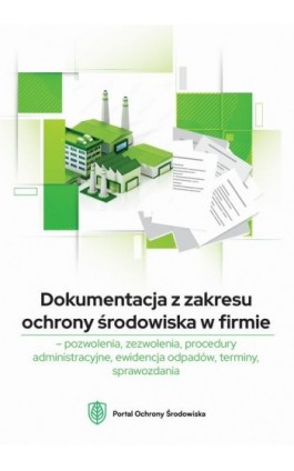 Dokumentacja z zakresu ochrony środowiska w firmie - Praca zbiorowa - Ebook - 978-83-8276-507-6