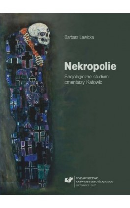 Nekropolie. Socjologiczne studium cmentarzy Katowic - Barbara Lewicka - Ebook - 978-83-8012-961-0