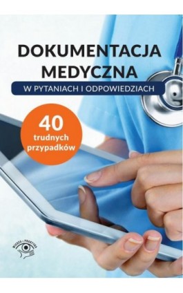 Dokumentacja medyczna w pytaniach i odpowiedziach - Praca zbiorowa - Ebook - 978-83-8276-672-1