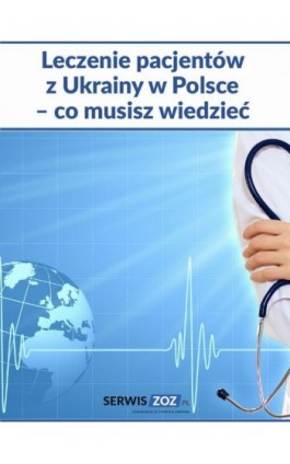 Leczenie pacjentów z Ukrainy w Polsce – co musisz wiedzieć - Praca zbiorowa - Ebook - 978-83-8276-793-3