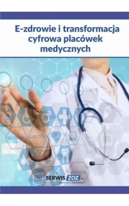 E-zdrowie i transformacja cyfrowa placówek medycznych - Praca zbiorowa - Ebook - 978-83-8276-795-7