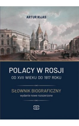 Polacy w Rosji od XVII wieku do 1917 roku. Słownik biograficzny. - Artur Kijas - Ebook - 978-83-67907-29-3