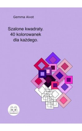 Szalone kwadraty. 40 kolorowanek dla każdego. - Gemma Aivot - Ebook - 978-83-68009-02-6