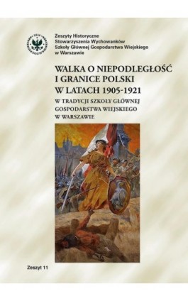 Walka o niepodległość i granice Polski w latach 1905-1921 w tradycji Szkoły Głównej Gospodarstwa Wiejskiego w Warszawie - Sławomir Podlaski - Ebook - 978-83-8237-196-3