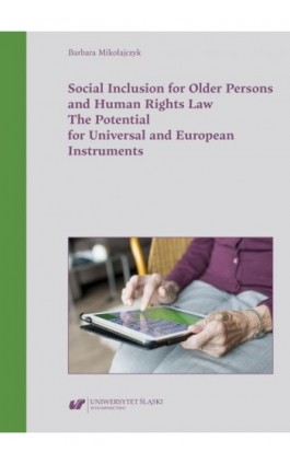 Social Inclusion for Older Persons and Human Rights Law. The Potential for Universal and European Instruments - Barbara Mikołajczyk - Ebook - 978-83-226-4386-0