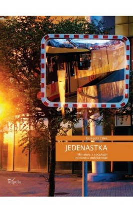 JEDENASTKA Miniatury z socjologii transportu publicznego - Grzegorz Całek - Ebook - 978-83-8294-296-5