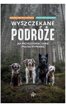 Wyszczekane podróże. Jak przygotować siebie i psa na wyprawę - Piotr Miklaszewski - Ebook - 9788367324793