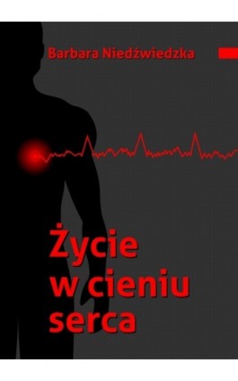 Życie w cieniu serca - Barbara Niedźwiedzka - Ebook - 978-83-62041-40-4