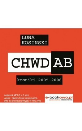 CH.W.D.A.B. Kroniki 2005-2006 - Luna Kosinski - Audiobook - 978-83-63080-07-5