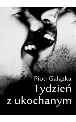 Tydzień z ukochanym - Piotr Gałązka - Ebook - 978-83-63080-81-5