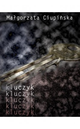 Kluczyk - Małgorzata Ciupińska - Ebook - 978-83-7859-028-6