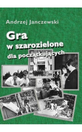 Gra w szarozielone dla początkujących - Andrzej Janczewski - Ebook - 978-83-7859-155-9