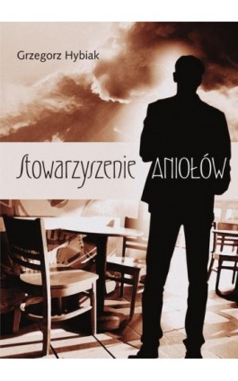 Stowarzyszenie aniołów - Grzegorz Hybiak - Ebook - 978-83-7859-170-2
