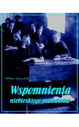 Wspomnienia niebieskiego mundurka - Wiktor Gomulicki - Ebook - 978-83-7950-205-9