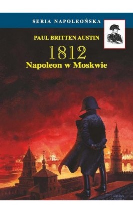 Napoleon w Moskwie - Paul Britten Austin - Ebook - 978-83-62913-73-2