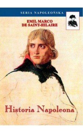 Historia Napoleona - Emil Emil Marco De Saint-Hilaire - Ebook - 978-83-62913-61-9