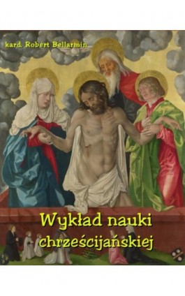 Wykład nauki chrześcijańskiej ułożony z rozkazu Klemensa VIII Papieża - Robert Bellarmin - Ebook - 978-83-7950-266-0