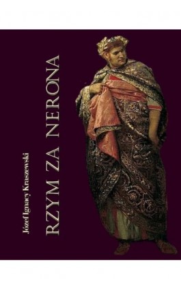 Rzym za Nerona. Obrazy historyczne - Józef Ignacy Kraszewski - Ebook - 978-83-7950-307-0