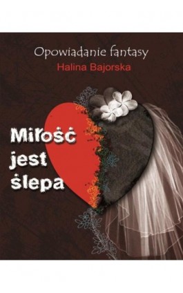 Miłość jest ślepa - Halina Bajorska - Ebook - 978-83-934648-2-1