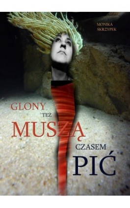 Glony też muszą czasem pić - Monika Skrzypek - Ebook - 978-83-7859-385-0