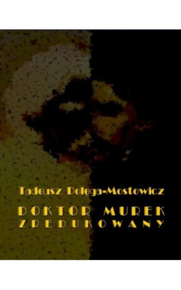 Doktor Murek zredukowany - Tadeusz Dołęga-Mostowicz - Ebook - 978-83-7950-353-7