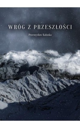 Wróg z przeszłości - Przemysław Kałaska - Ebook - 978-83-940374-0-6