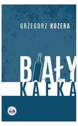 Biały Kafka - Grzegorz Kozera - Ebook - 978-83-64184-14-7