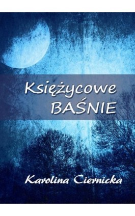 Księżycowe baśnie - Karolina Ciernicka - Ebook - 978-83-7859-400-0