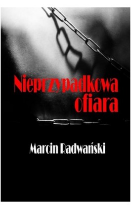 Nieprzypadkowa ofiara - Marcin Radwański - Ebook - 978-83-7859-401-7