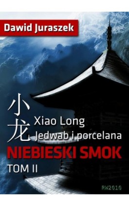 Jedwab i porcelana. Tom II Niebieski smok - Dawid Juraszek - Ebook - 978-83-7949-022-6