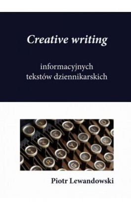 Creative writing tekstów dziennikarskich - Piotr Lewandowski - Ebook - 978-83-7859-393-5