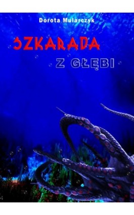 Szkarada z głębi - Dorota Mularczyk - Ebook - 978-83-7859-443-7