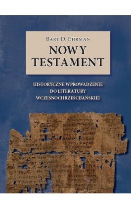 Nowy Testament. Historyczne wprowadzenie do literatury wczesnochrześcijańskiej - Bart D. Ehrman - Ebook - 978-83-61710-59-2